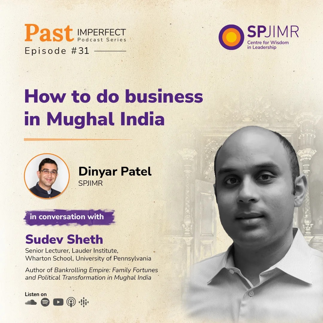 Past Imperfect Episode 31: Sudev Sheth on how to do business in Mughal India